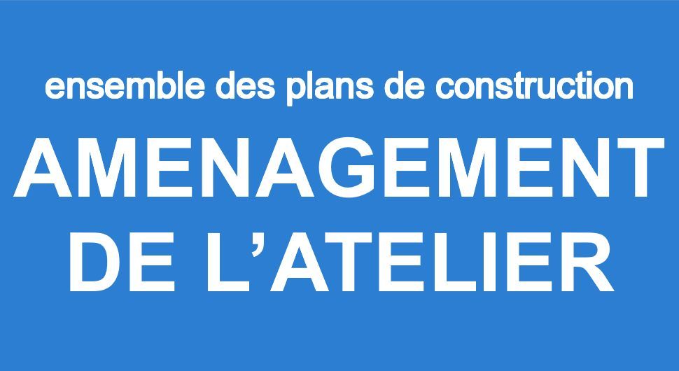 7 PLANS AMENAGEMENT ATELIER
